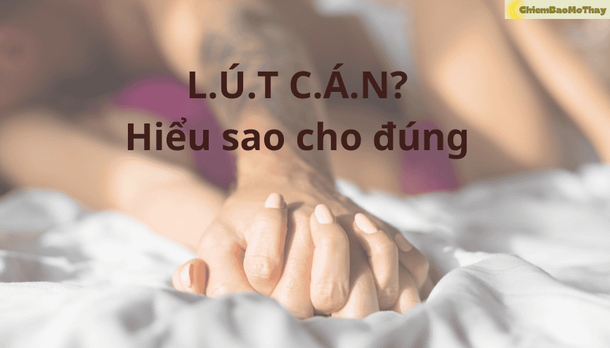 Lút cán là gì? Hiểu sao cho đúng