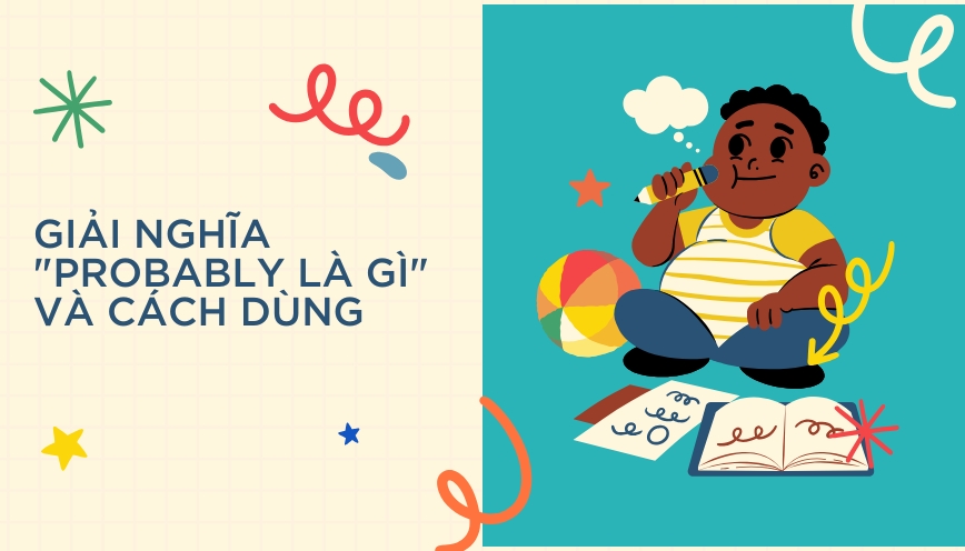 Giải nghĩa "probably là gì" và cách dùng