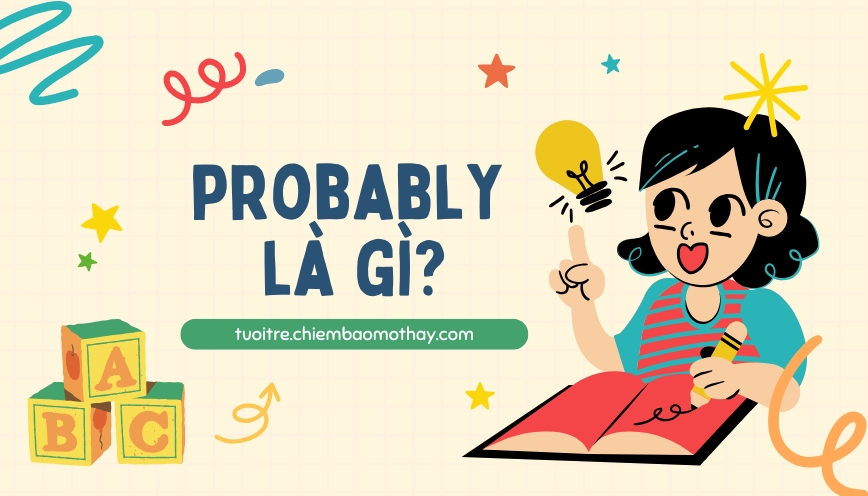 Giải nghĩa probably là gì và cách sử dụng thông thường