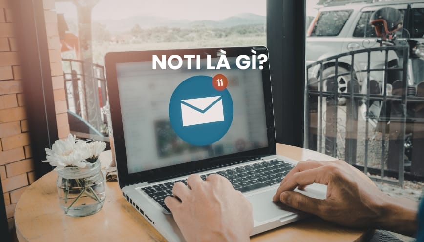 Thuật ngữ Noti là gì?