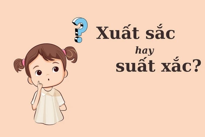 Xuất sắc hay suất xắc là từ viết đúng – sai của tiếng Việt?