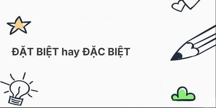 đặc biệt hay đặt biệt