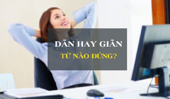 Tìm hiểu dãn và giãn xem đâu là từ chính xác