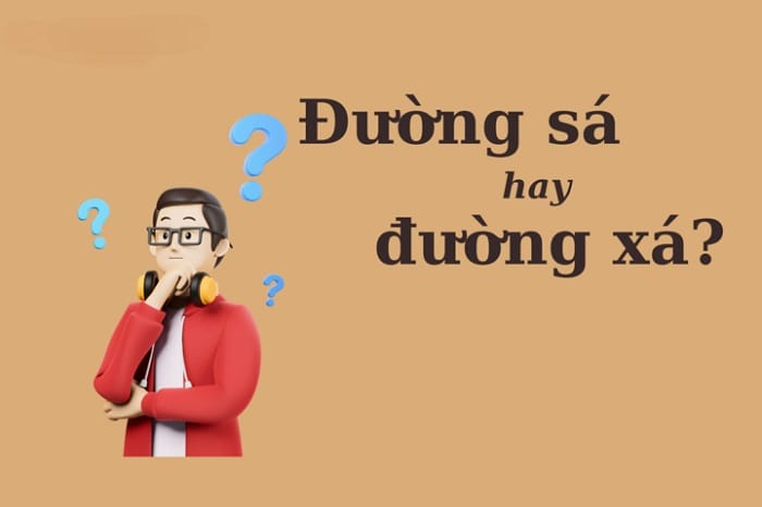 Xác định từ đúng chính tả giữa đường xá hay đường sá