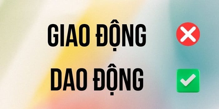 Dao động là từ viết đúng, giao động là từ viết sai chính tả