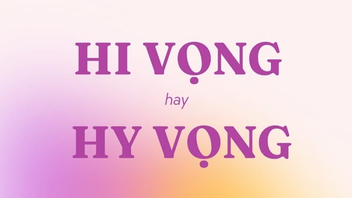 Tìm hiểu ý nghĩa của từ hi vọng và hy vọng trong tiếng Việt