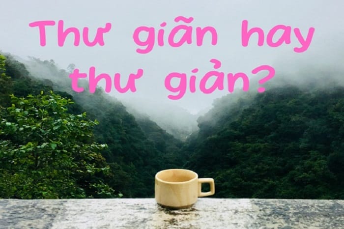 Xác định từ đúng giữa hai từ thư giãn và thư giản